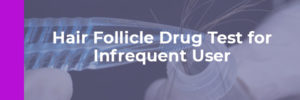Hair Follicle Drug Test for Infrequent User - My Time Recovery